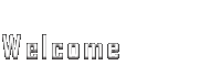 welcome